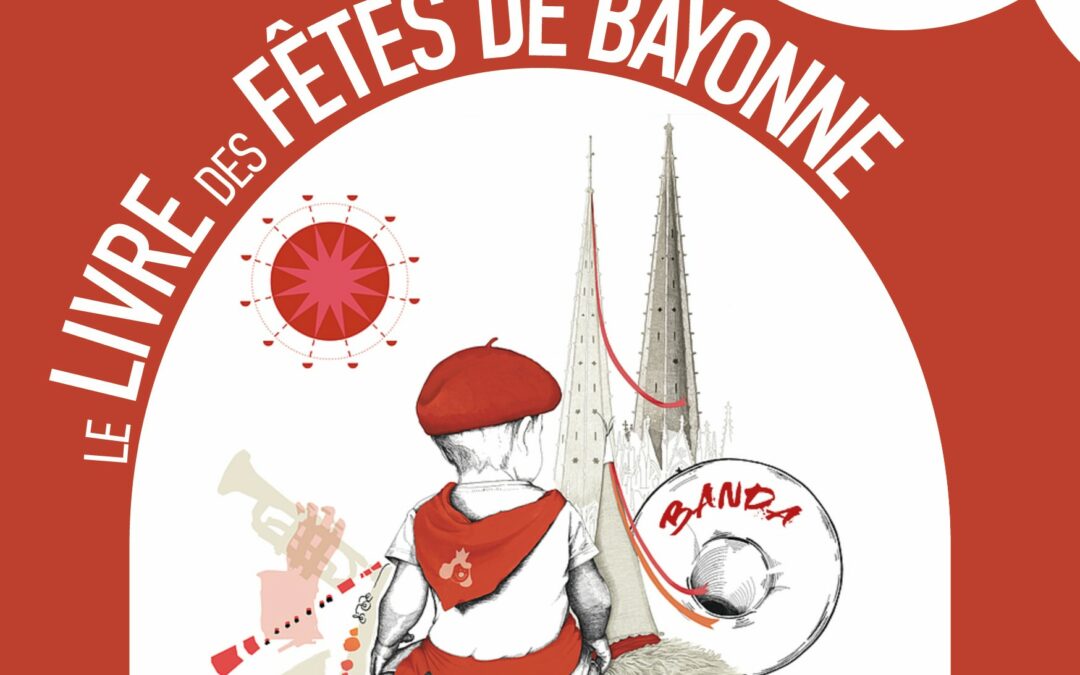 « Bayonne est une fête » : un livre pour prolonger la magie des Fêtes de Bayonne